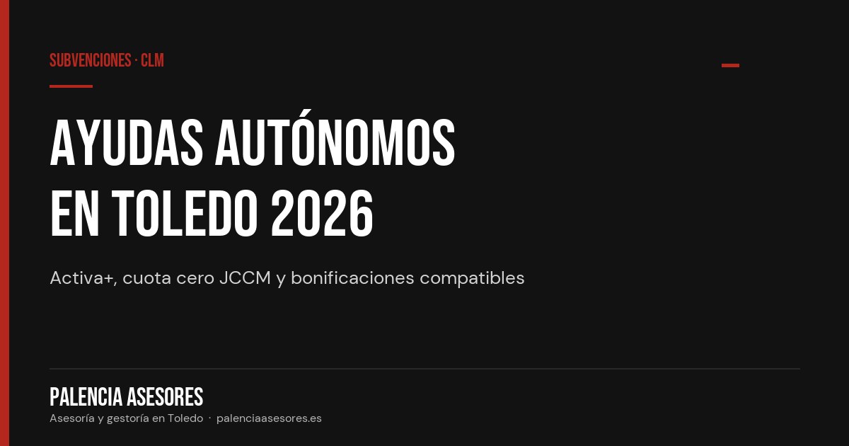 Ayudas para autónomos en Toledo y Castilla-La Mancha 2026 — Palencia Asesores