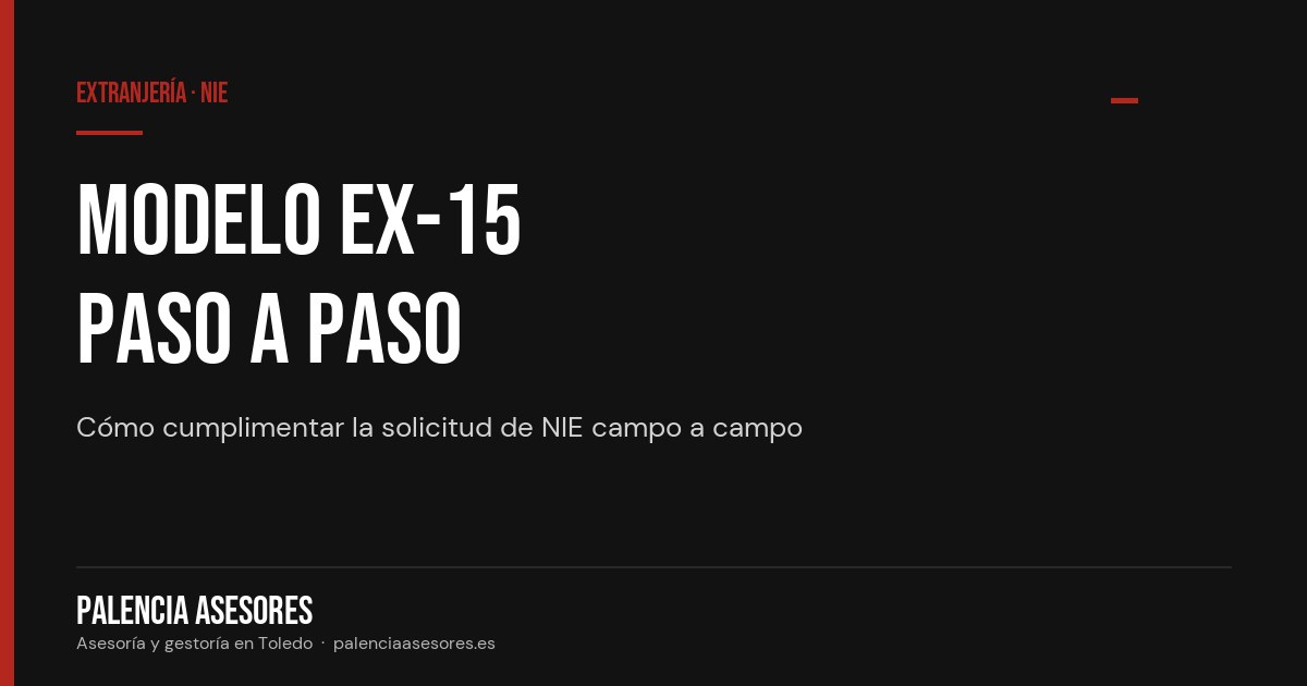 Modelo EX-15: cómo cumplimentar la solicitud de NIE — Palencia Asesores