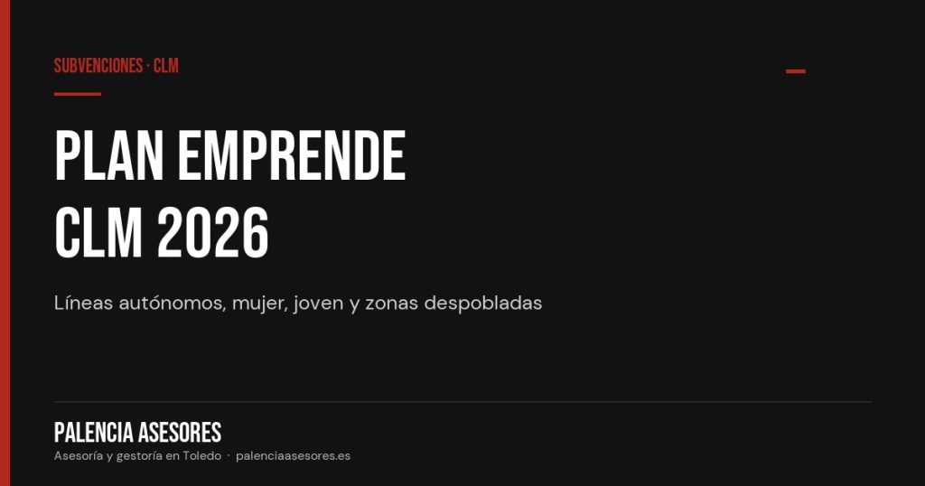 Plan Emprende Castilla-La Mancha 2026: líneas, importes y cómo solicitar