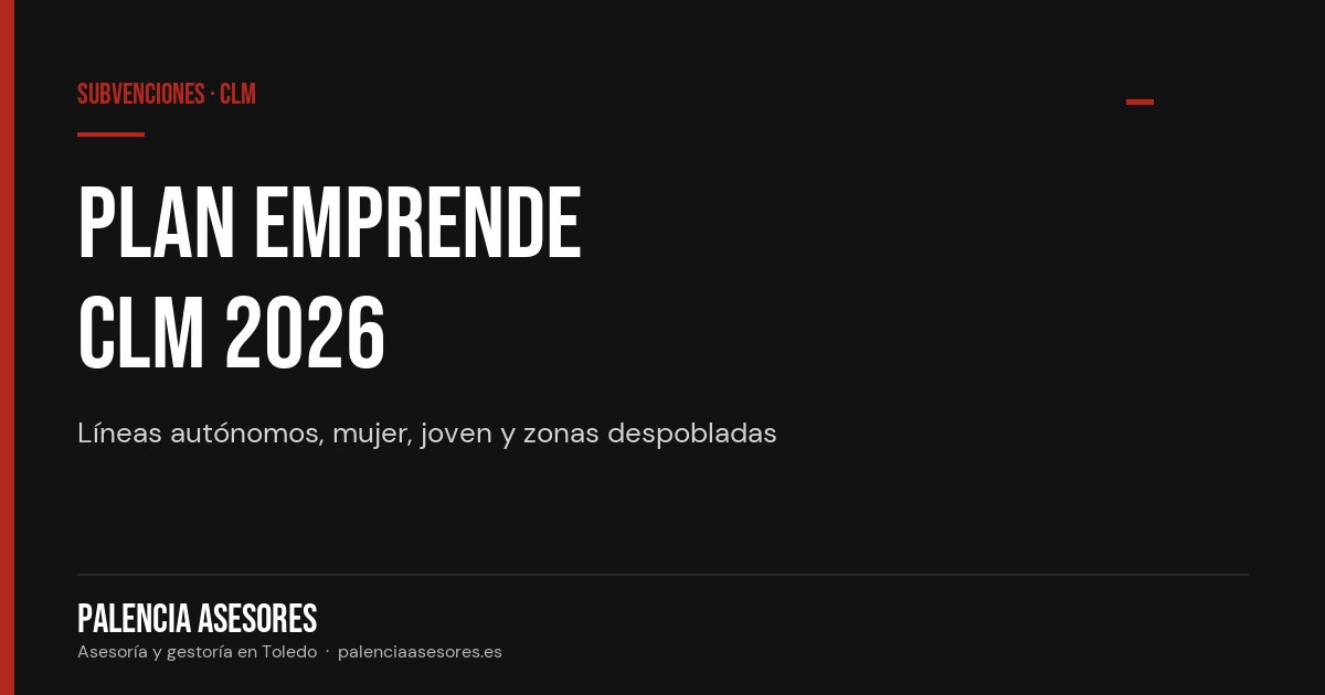 Plan Emprende Castilla-La Mancha 2026: líneas, importes y cómo solicitar