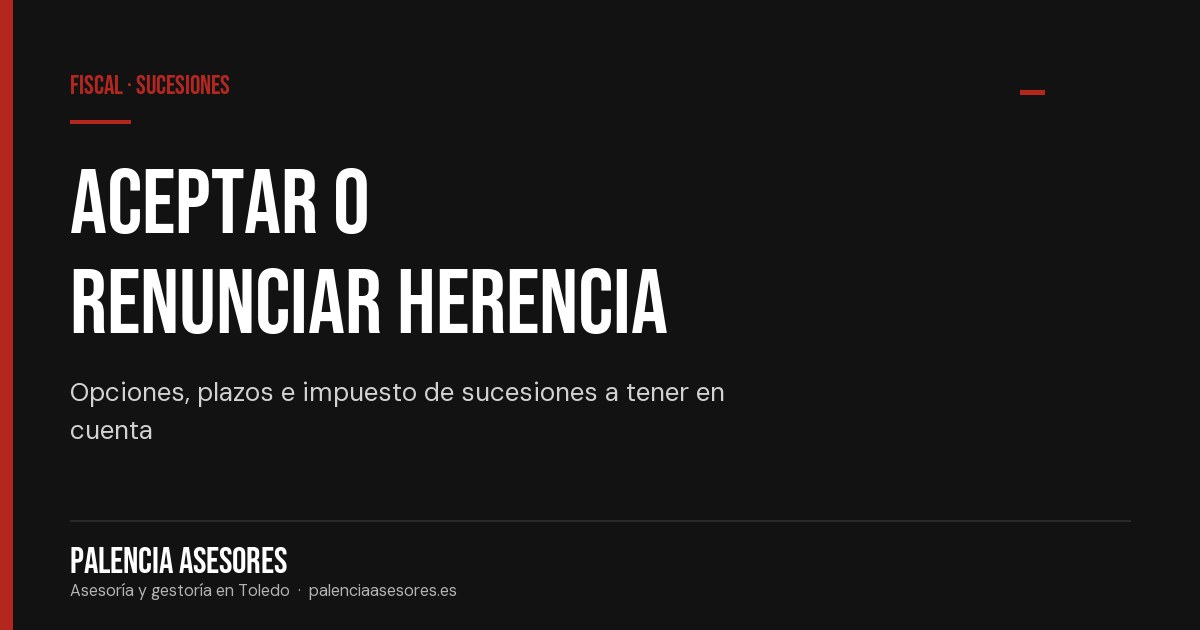 Aceptar o renunciar una herencia — Palencia Asesores