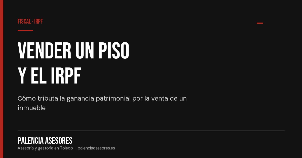 Ganancia patrimonial por la venta de un inmueble: cómo se calcula en el IRPF