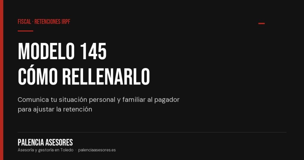 Modelo 145: cómo rellenarlo paso a paso