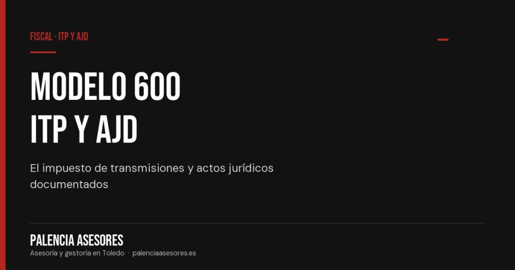 Modelo 600: qué es el ITP y AJD y quién lo paga