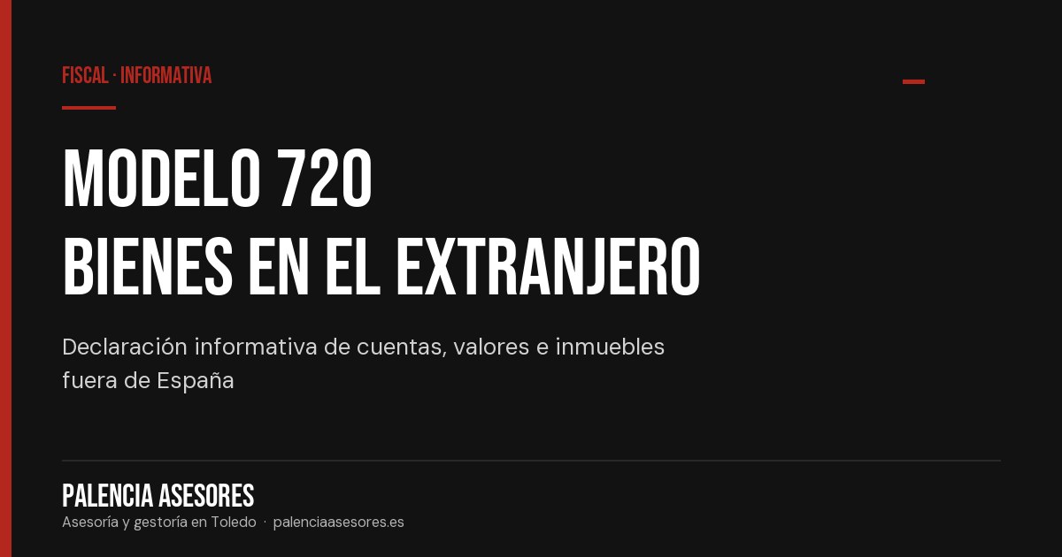 Modelo 720: bienes en el extranjero, qué declarar y plazos