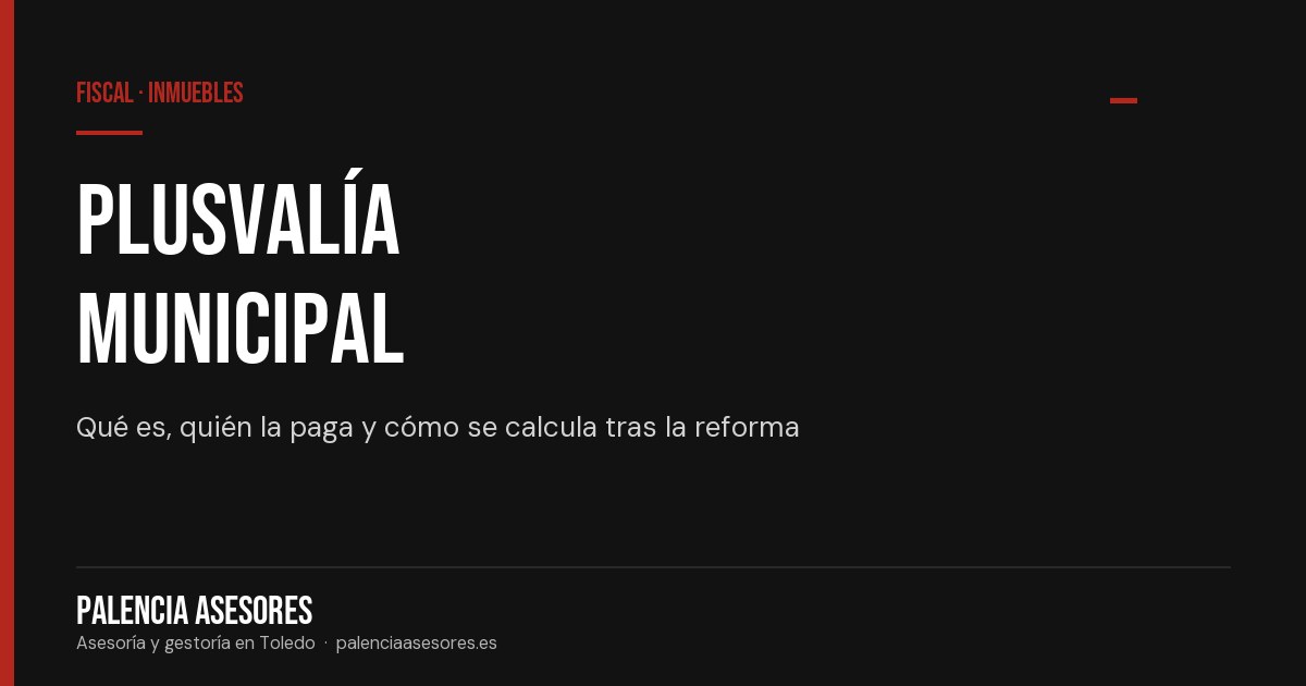 Plusvalía municipal: qué es y cómo se calcula — Palencia Asesores