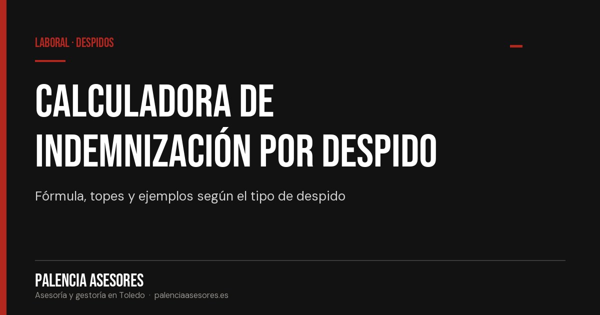 Calculadora de indemnización por despido: cuánto te corresponde — Palencia Asesores