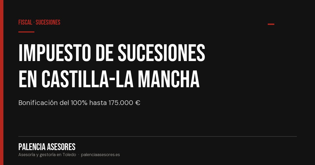Impuesto de Sucesiones en Castilla-La Mancha: cuánto se paga