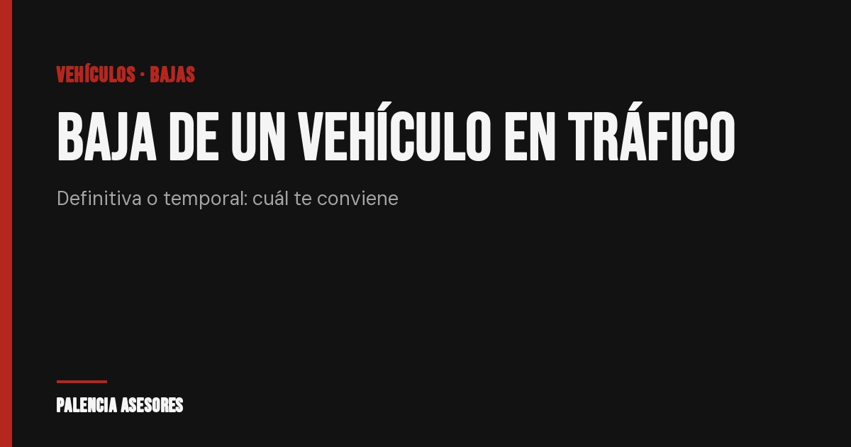 Baja de un vehículo en Tráfico: cuál te conviene y cuándo no pagas tasa