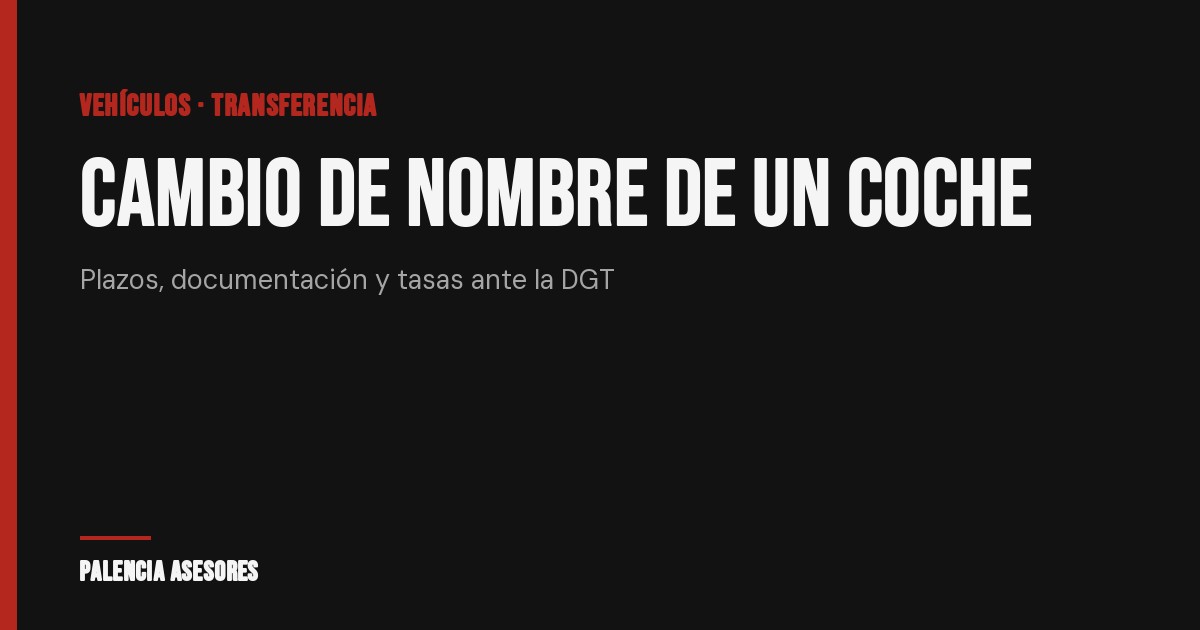 Cómo hacer el cambio de nombre de un coche sin pasarte de plazo