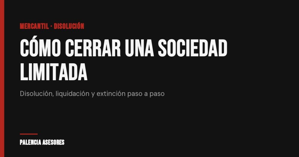 Cómo cerrar una sociedad limitada sin arrastrar responsabilidades