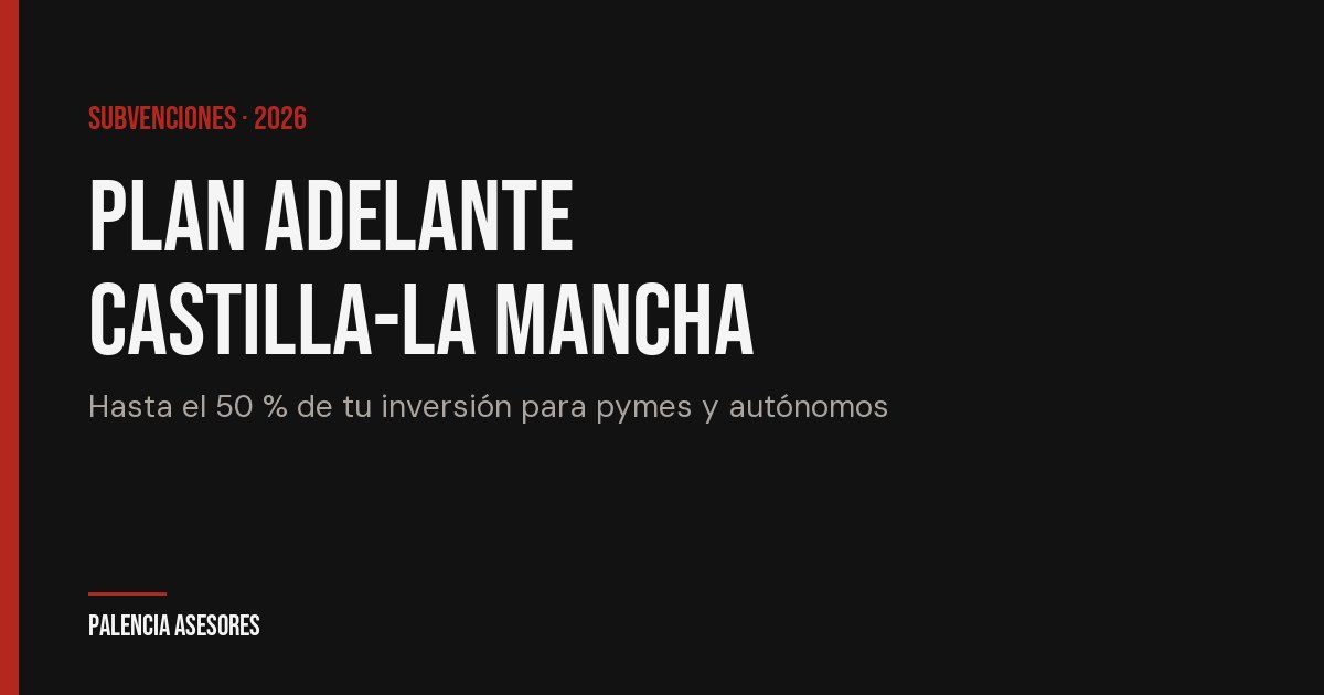 Plan Adelante en Castilla-La Mancha: ayudas para pymes y autónomos
