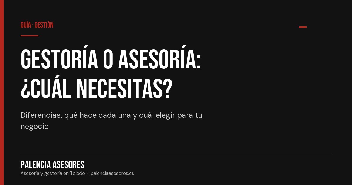 Diferencias entre gestoría y asesoría y cuál elegir — Palencia Asesores