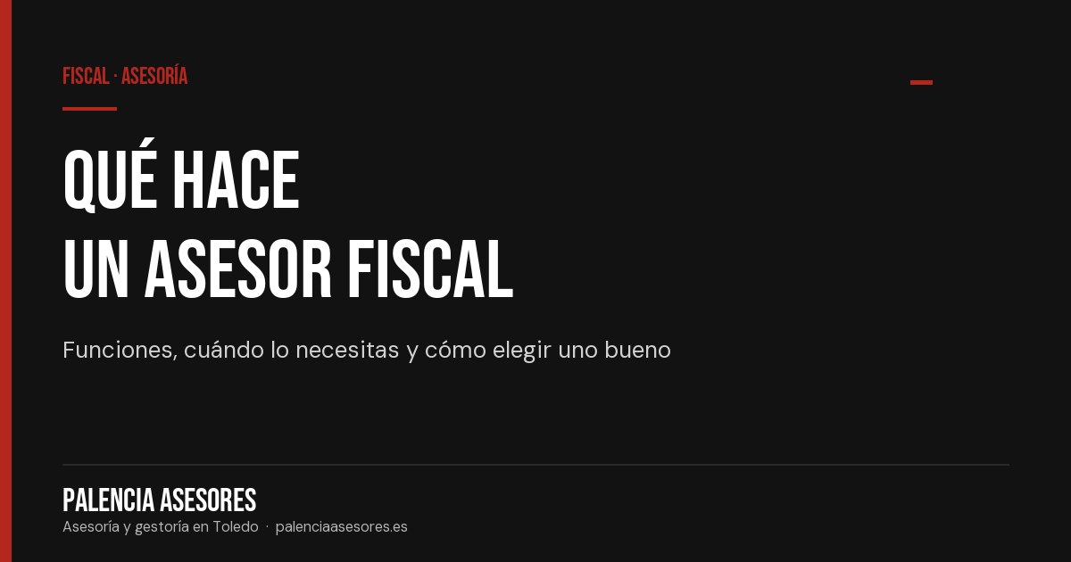 Qué hace un asesor fiscal: funciones y cuándo necesitarlo — Palencia Asesores
