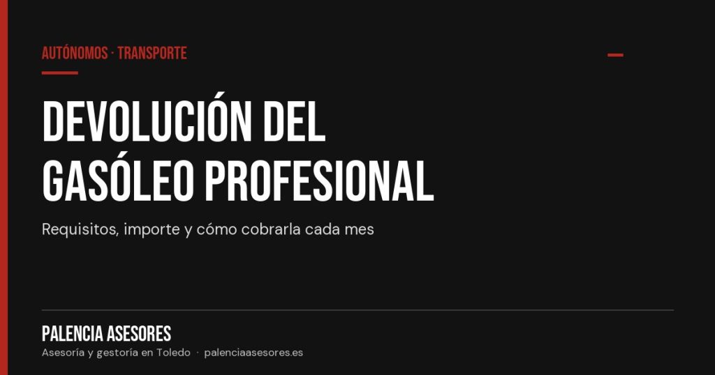 Devolución del gasóleo profesional: requisitos, importe y cómo cobrarla